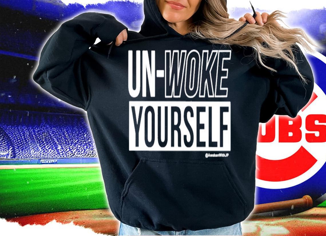 Un-Woke Yourself shirt t-shirt hoodie