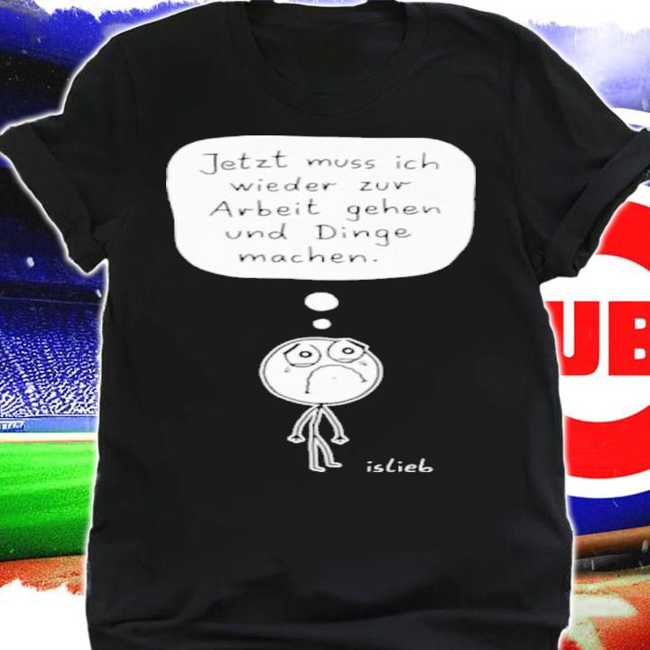 Zur Arbeit Gehen Und Dinge Machen Shirt t-shirt shirt