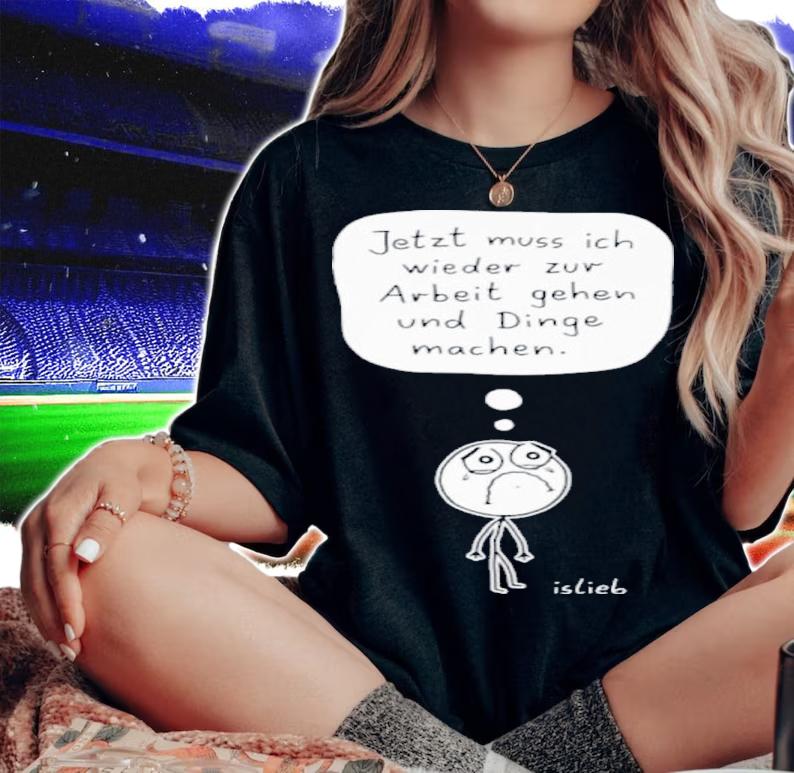 Zur Arbeit Gehen Und Dinge Machen Shirt t-shirt woman shirt