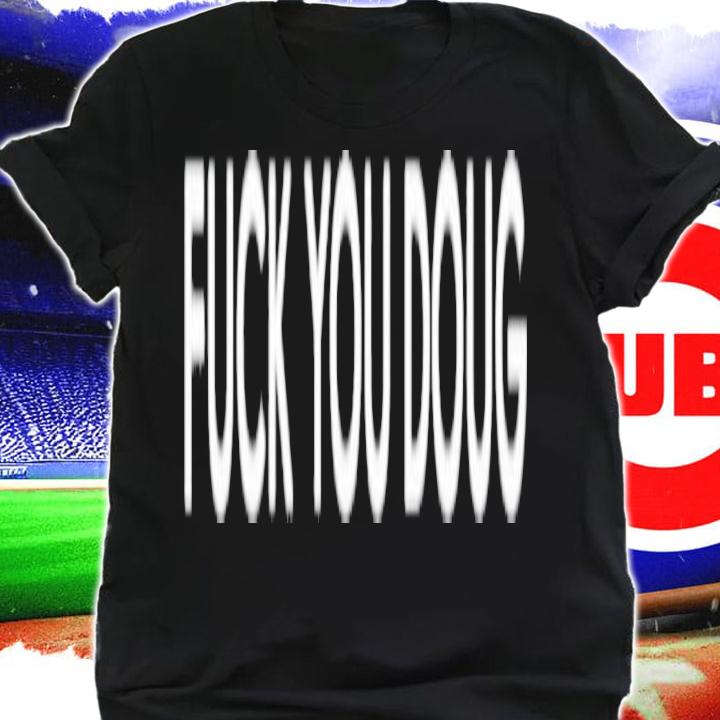 Dean Blundell Fuck You Doug T-Shirt t-shirt shirt