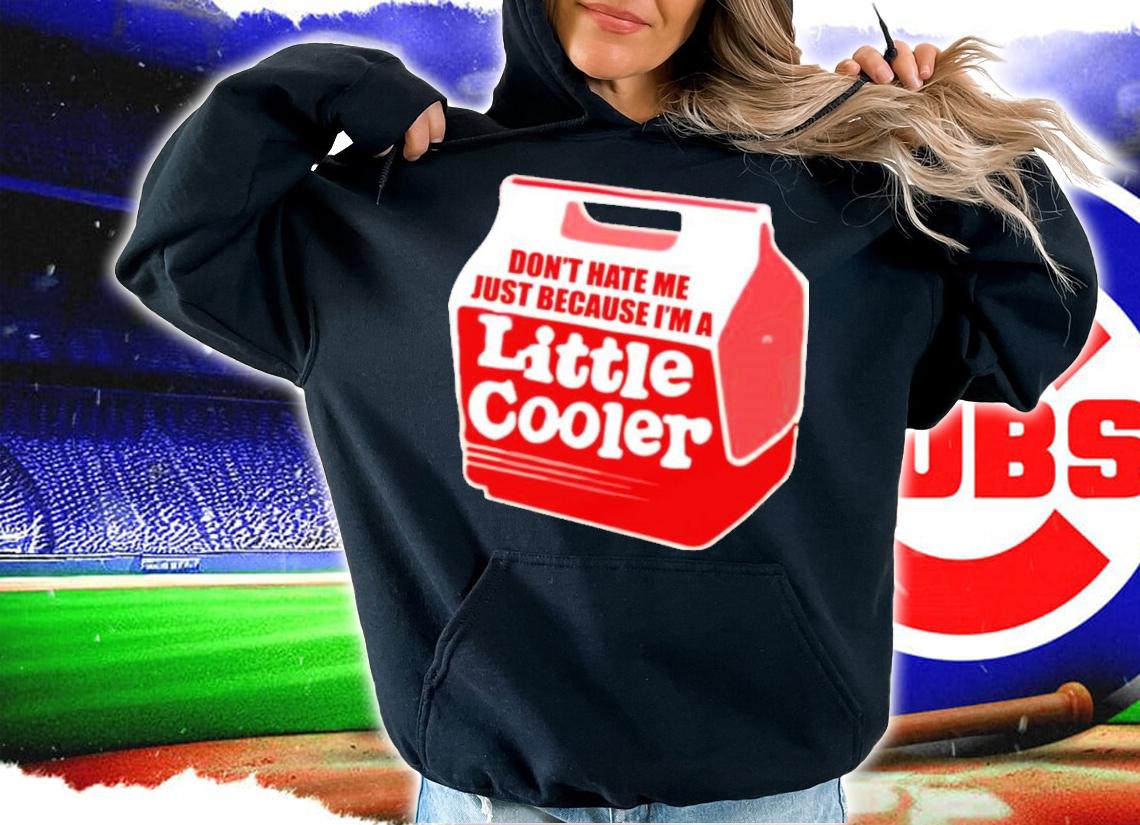 Don't Hate Me Just Because I'm A Little Cooler 2022 Baseball Chickie Shirt t-shirt