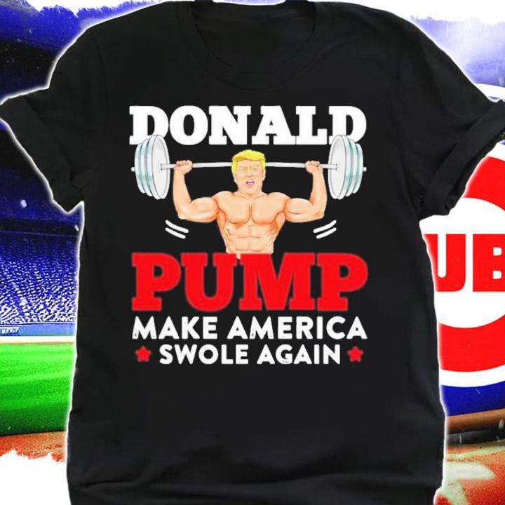 Donald Pump Make America Swole Again Shirt t-shirt