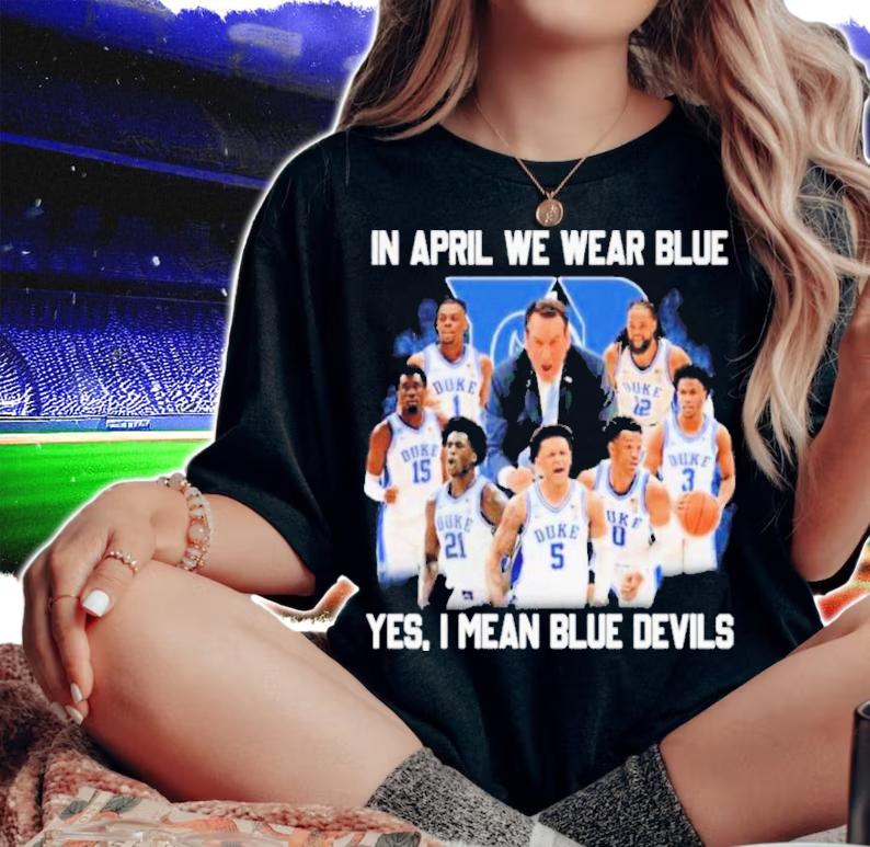Duke Blue Devils In April We Wear Blue Yes I Mean Blue Devils Shirt t-shirt