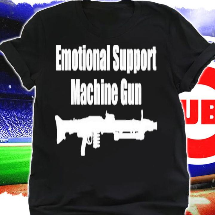 Emotional Support Machine Gun Shirt t-shirt shirt