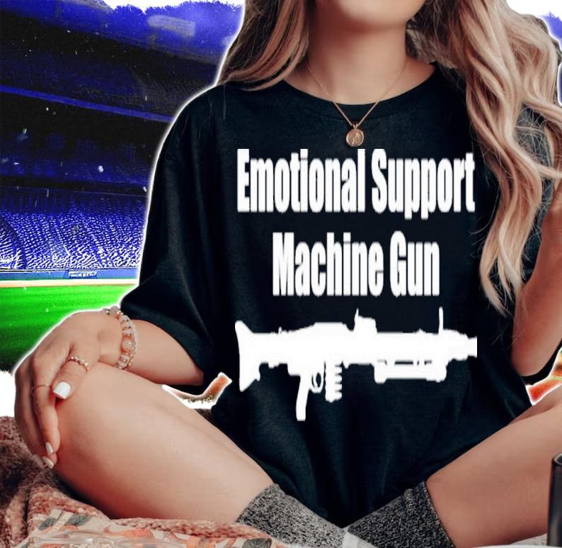 Emotional Support Machine Gun Shirt t-shirt woman shirt