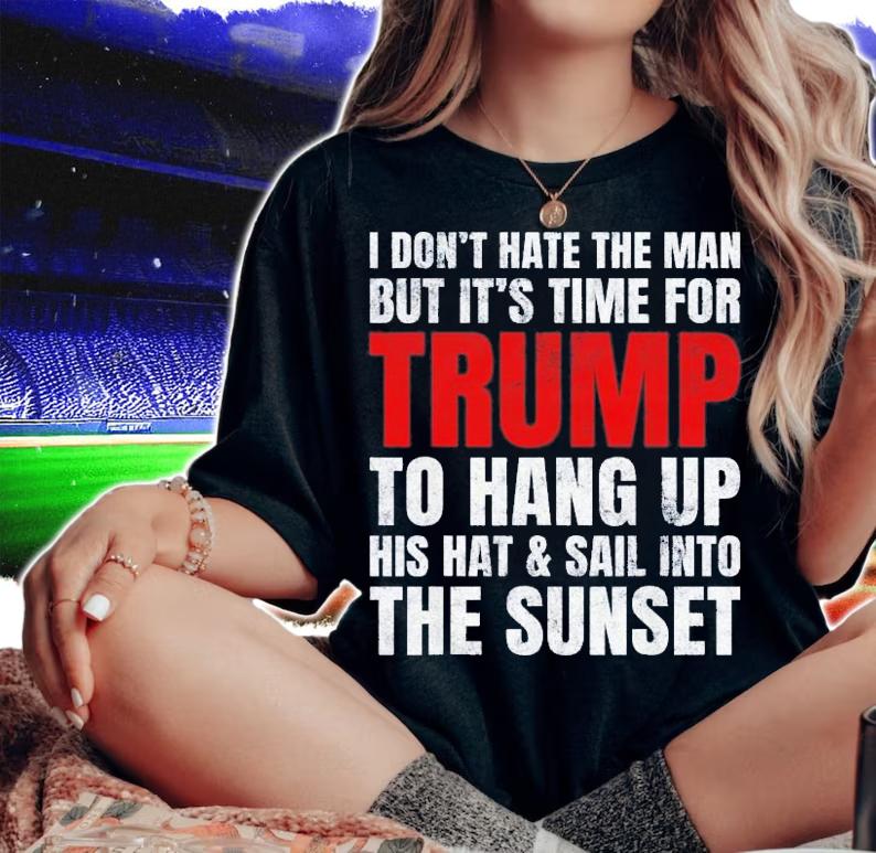 I Don't Hate The Man But It's Time For Trump To Hang Up T-Shirt t-shirt woman shirt