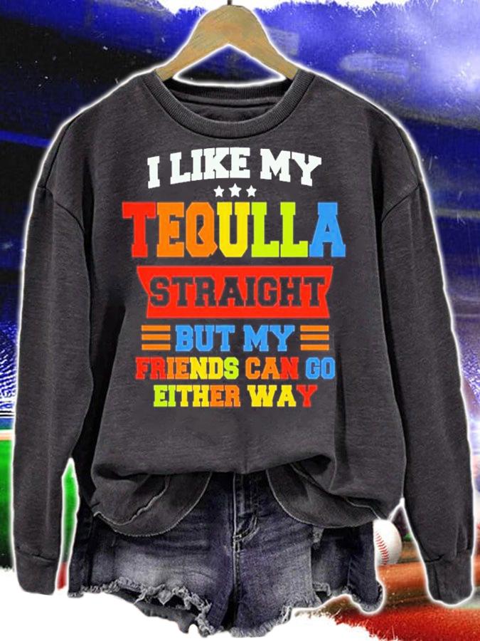 I Like My Tequila Straight But My Friends Can Go Either Way Shirt t-shirt
