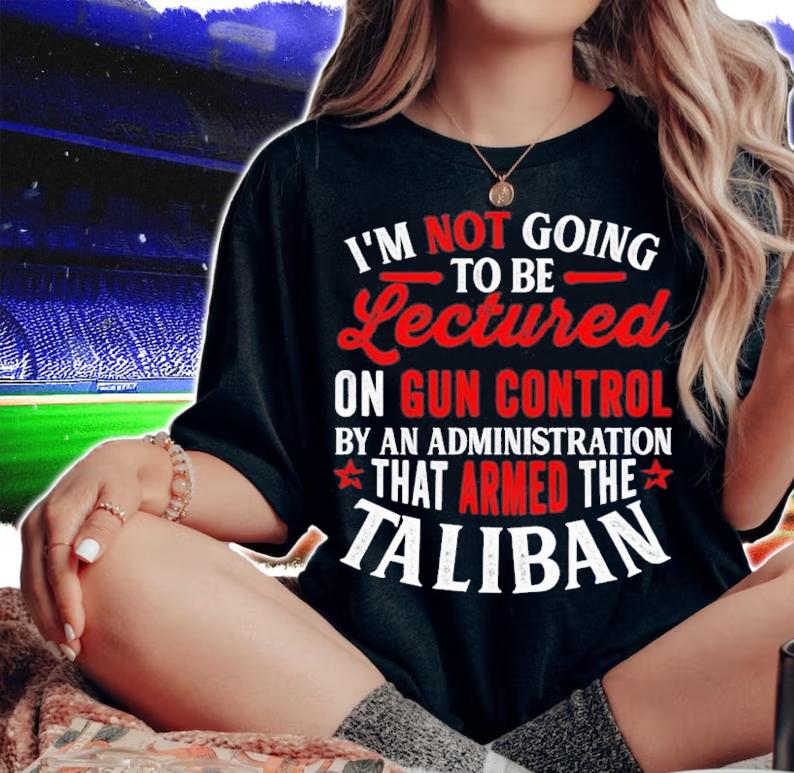 I'm Not Going To Be Lectured On Gun Control By An Administration T-Shirt t-shirt woman shirt