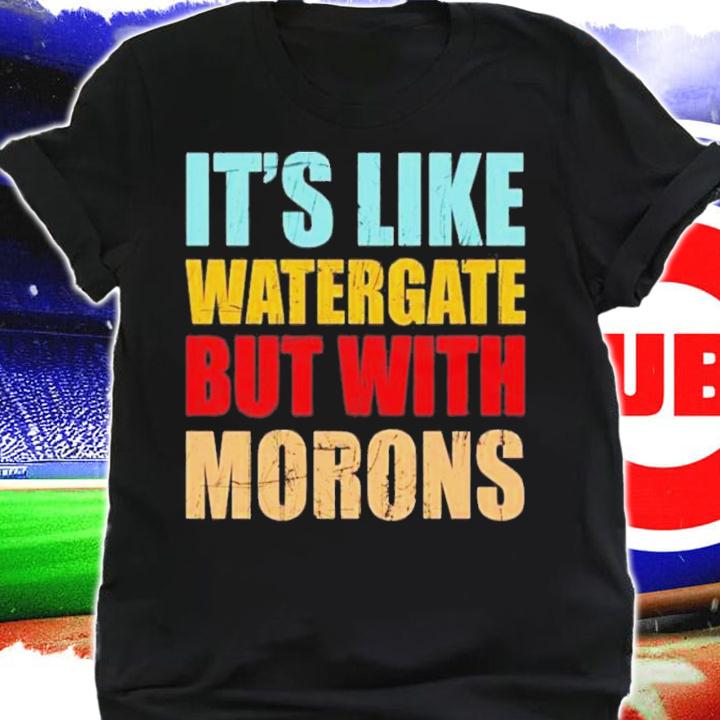 It's Like Watergate But With Morons Luckyiam Rex Chapman T-Shirt t-shirt