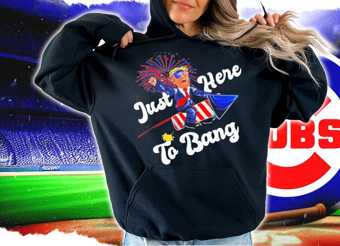 Just Here To Bang Trump Riding Firework 4th Of July 2022 Shirt t-shirt hoodie