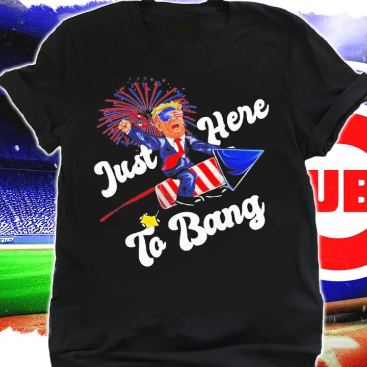 Just Here To Bang Trump Riding Firework 4th Of July 2022 Shirt t-shirt shirt