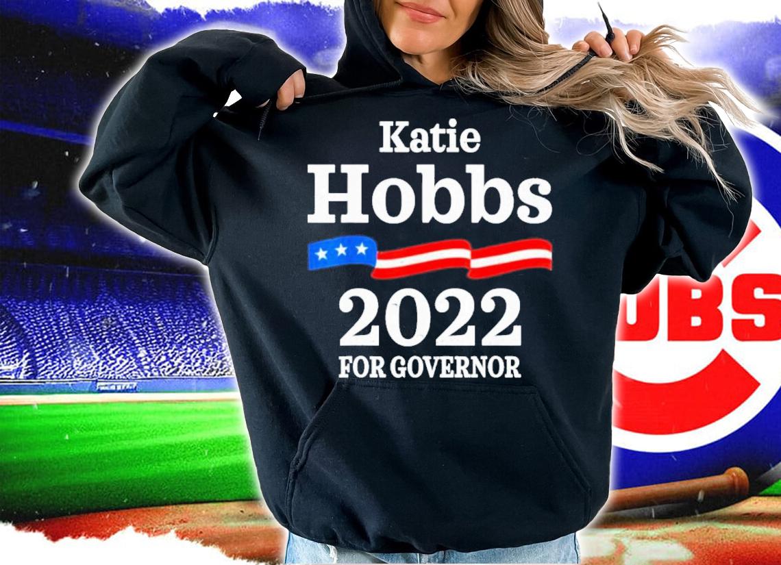 Katie Hobbs Arizona Governor Election 2022 Democrats AZ Shirt t-shirt hoodie