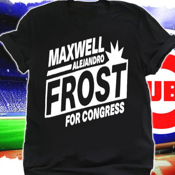 Maxwell Alejandro Frost Merchandise Maxwell Alejandro Frost For Congress Shirt t-shirt