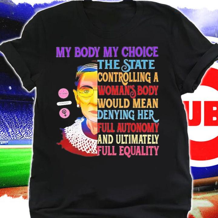 Pro Choice My Body My Choice Womens RBG Ruth Bader Ginsburg T-Shirt t-shirt