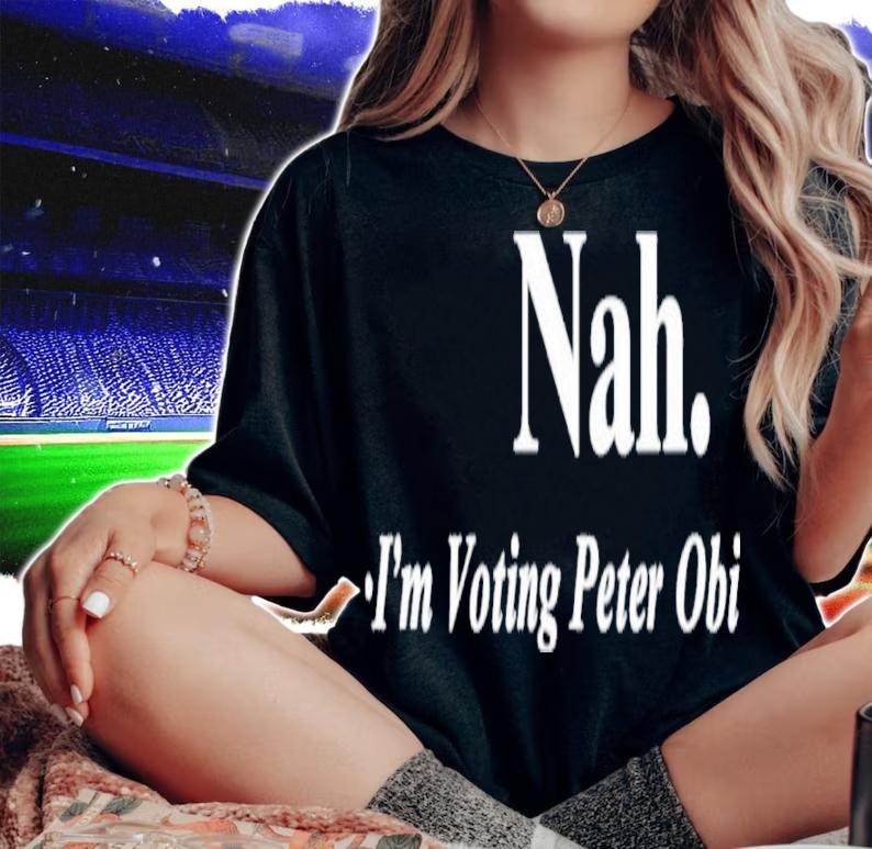 Nah I'm Voting Peter Obi Shirt t-shirt woman shirt
