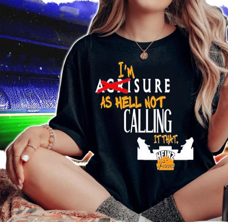 Official I'm Sure As Hell Not Calling It That Heinz Field Forever Pittsburgh Shirt t-shirt