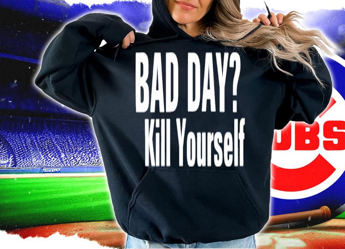 Smiggles Bad Day Kill Yourself Shirt t-shirt hoodie