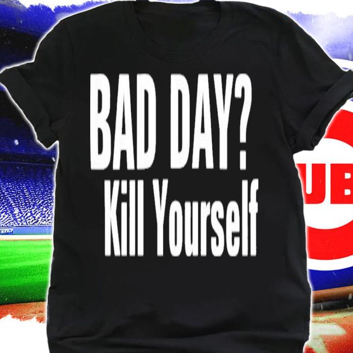 Smiggles Bad Day Kill Yourself Shirt t-shirt shirt