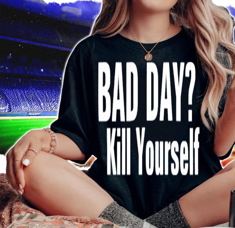 Smiggles Bad Day Kill Yourself Shirt t-shirt woman shirt