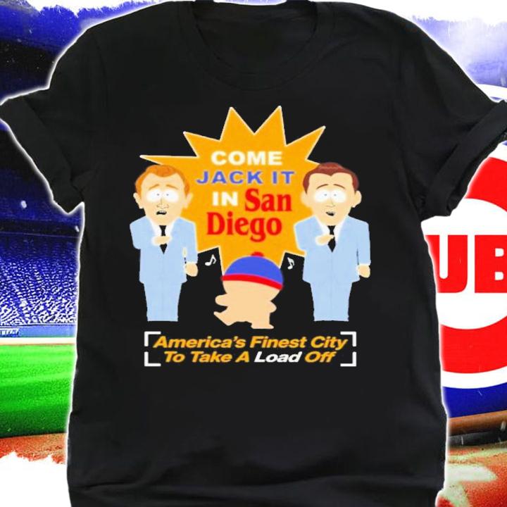 South Park Come Jack It In San Diego America's Finest City To Take A Load Off T-Shirt t-shirt