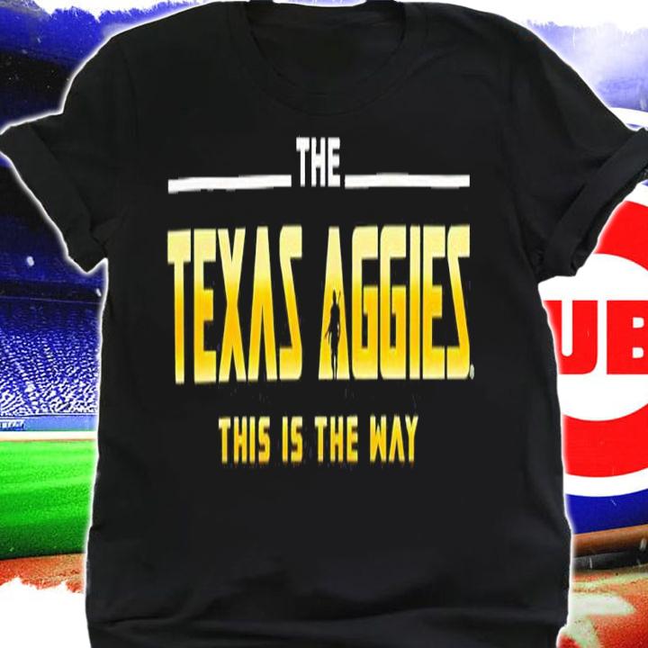 The Texas Aggies This Is The Way Shirt t-shirt