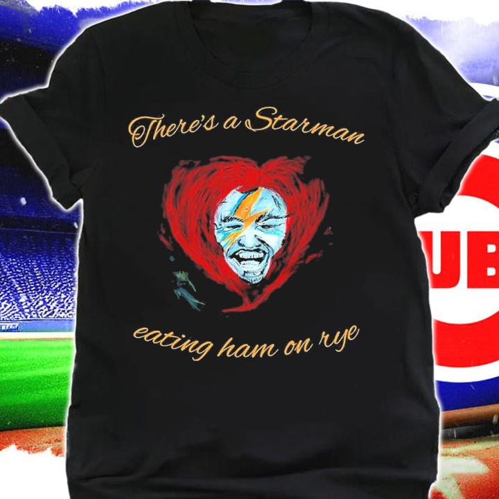 There's a starman eating ham on rye shirt t-shirt