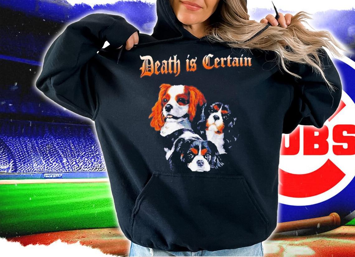 Three dogs death is Certain shirt t-shirt