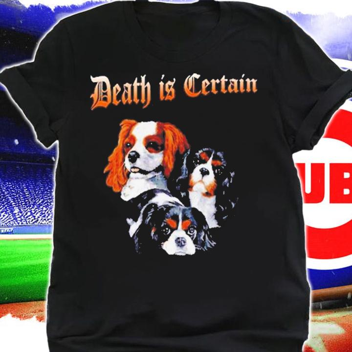 Three dogs death is Certain shirt t-shirt