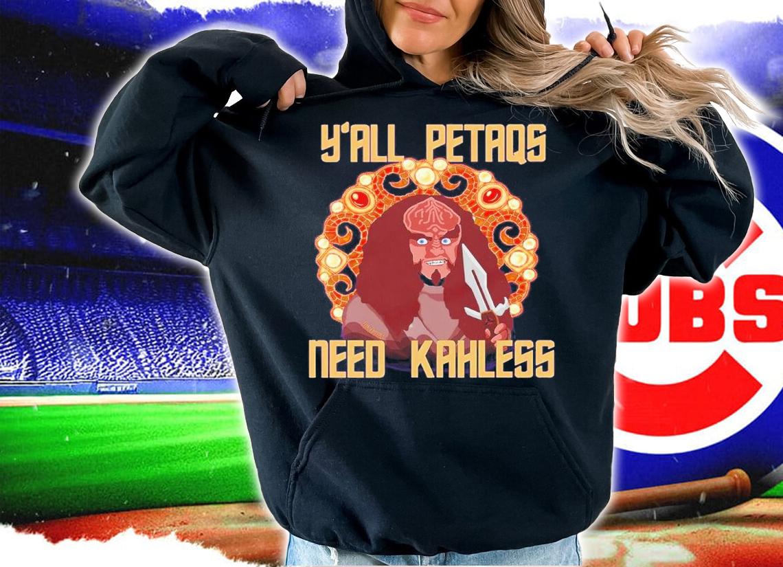 Y'all PetaQs Need Kahless shirt t-shirt