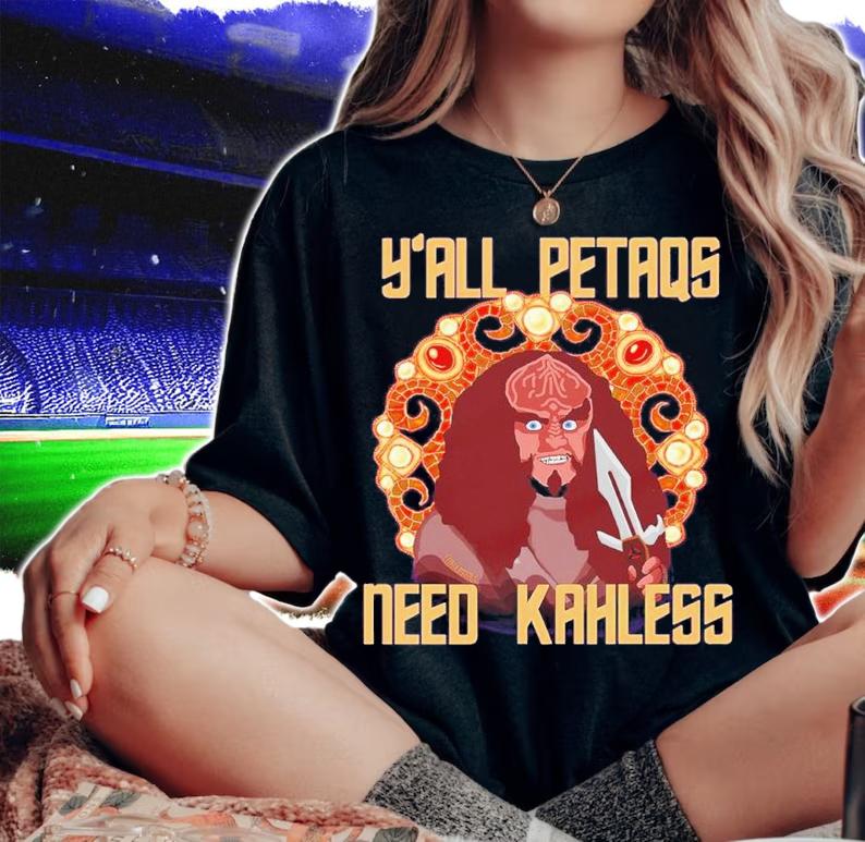 Y'all PetaQs Need Kahless shirt t-shirt