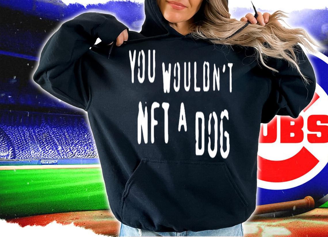 You Wouldn't Nft A Dog T-Shirt t-shirt