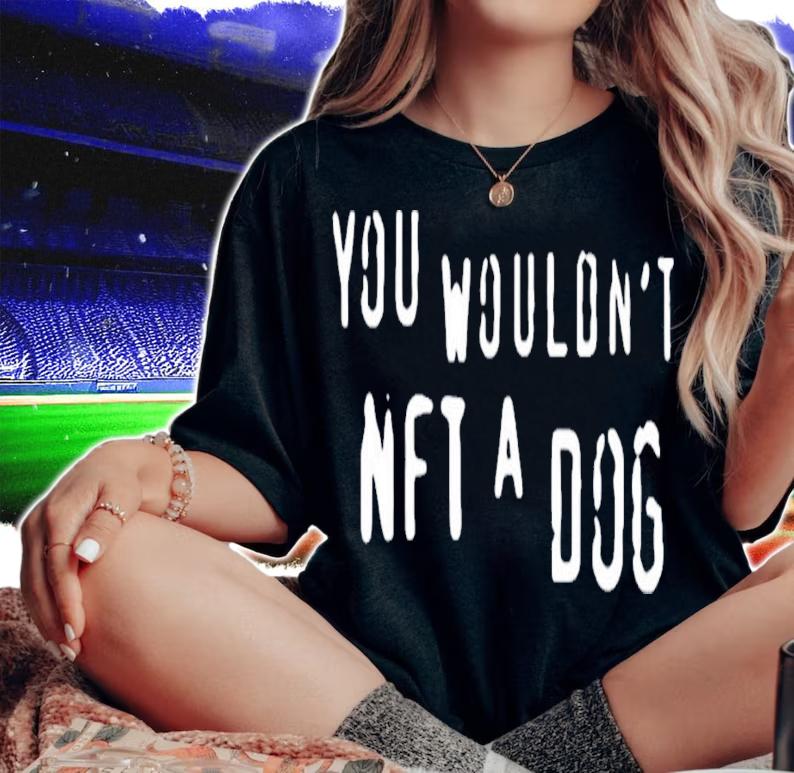 You Wouldn't Nft A Dog T-Shirt t-shirt