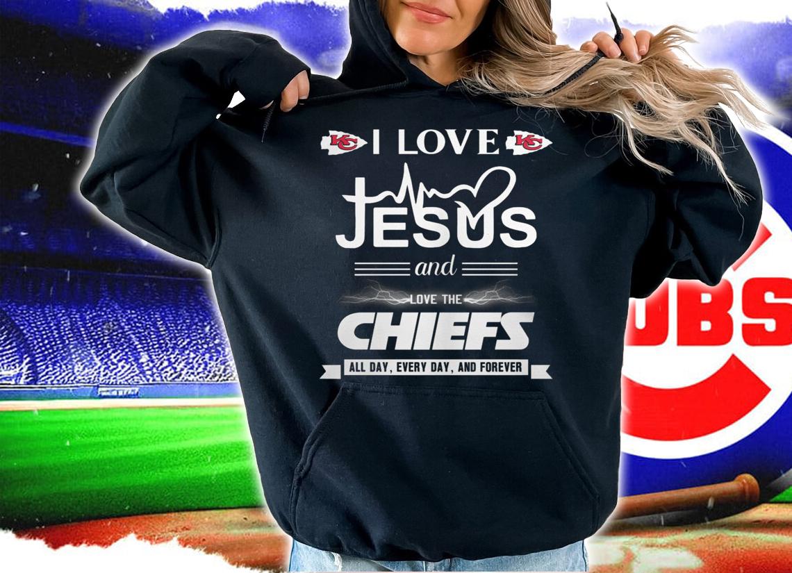 I Love Jesus And Love The Kansas City Chiefs All Day Every Day And Forever t-shirt