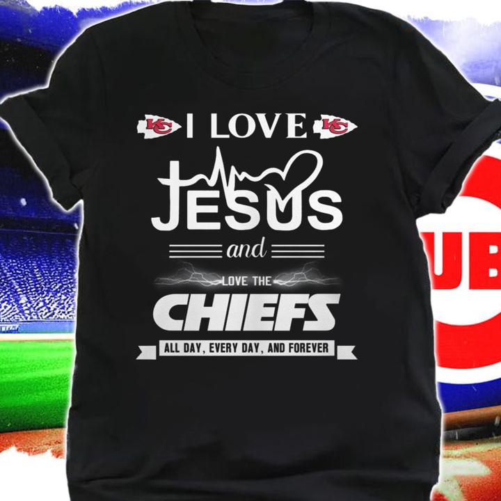I Love Jesus And Love The Kansas City Chiefs All Day Every Day And Forever t-shirt
