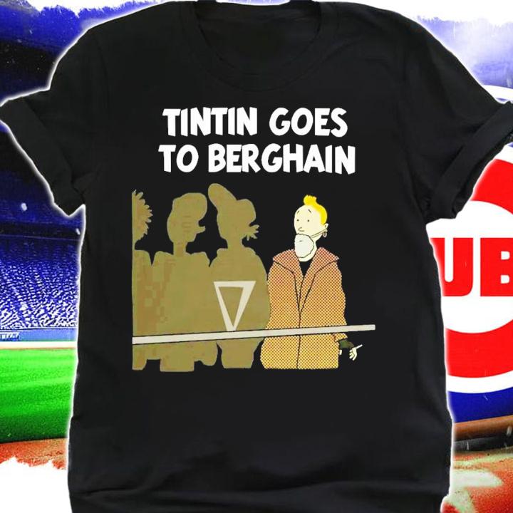 Tintin Goes To Berghain T-Shirt t-shirt