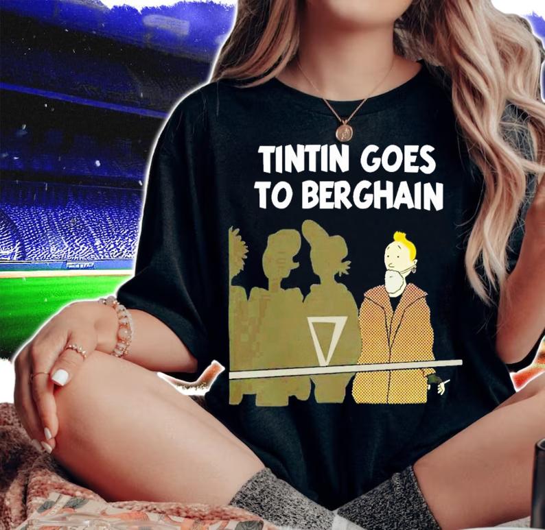 Tintin Goes To Berghain T-Shirt t-shirt
