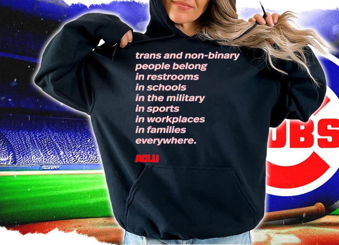 Trans People Belong Trans And Non Binary People Belong In Restrooms In Schools In The Military In Sports Shirt t-shirt hoodie