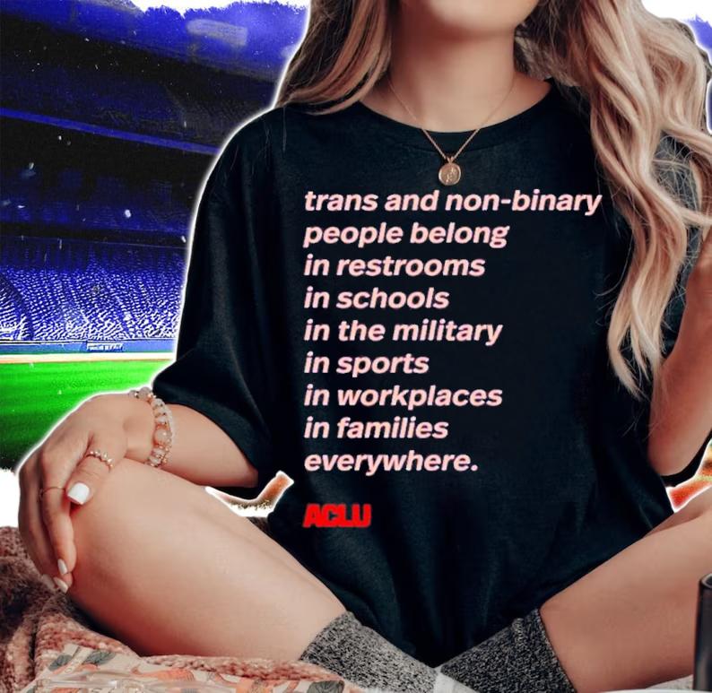 Trans People Belong Trans And Non Binary People Belong In Restrooms In Schools In The Military In Sports Shirt t-shirt woman shirt
