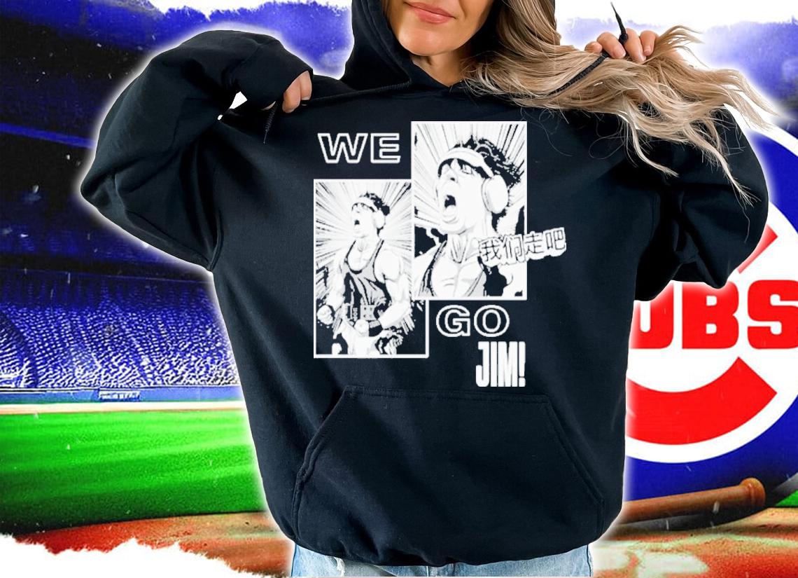 We go jim shirt t-shirt hoodie