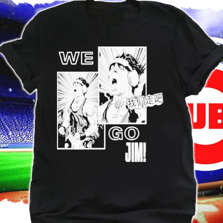 We go jim shirt t-shirt shirt