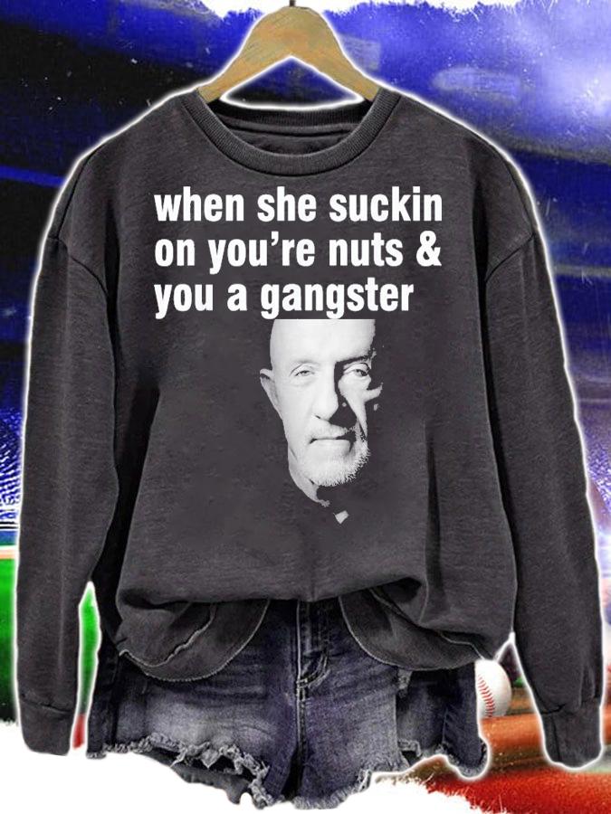 When She Suckin On You're Nuts And You A Gangster T-Shirt t-shirt sweatshirt