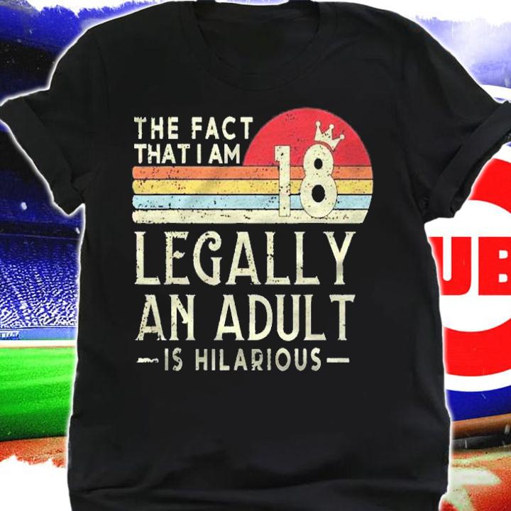 18Th Birthday Im Legally An Adult Is Hilarious Retro Style Shirt t-shirt