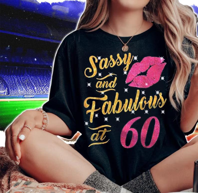 60Th Birthday Gift Sassy And Fabulous 60 Year Old Tee Classic T-shirt t-shirt