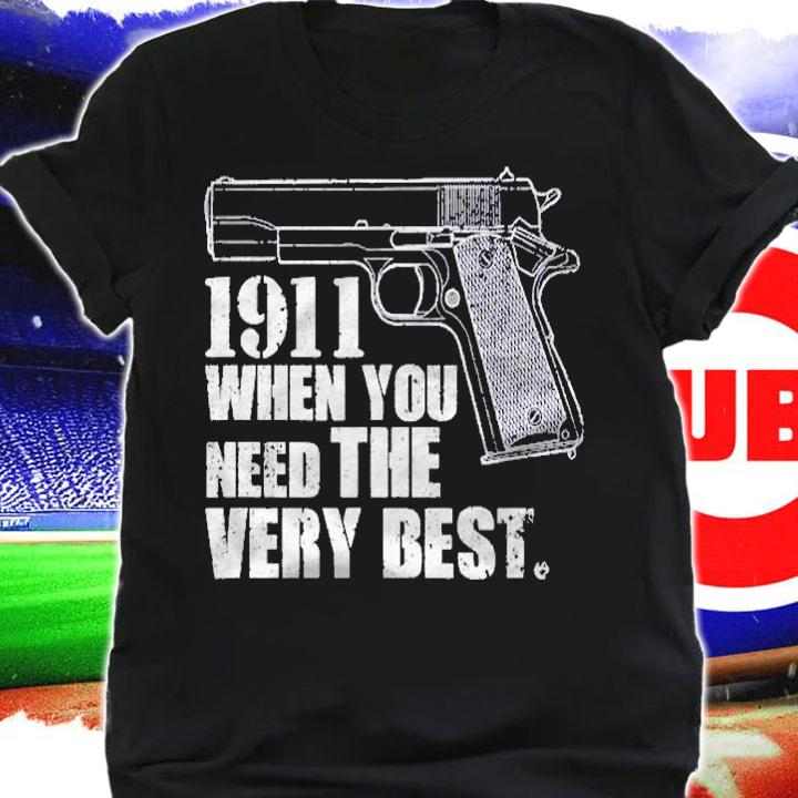 1911 Gun Shirt  The Very Best Shirt t-shirt shirt