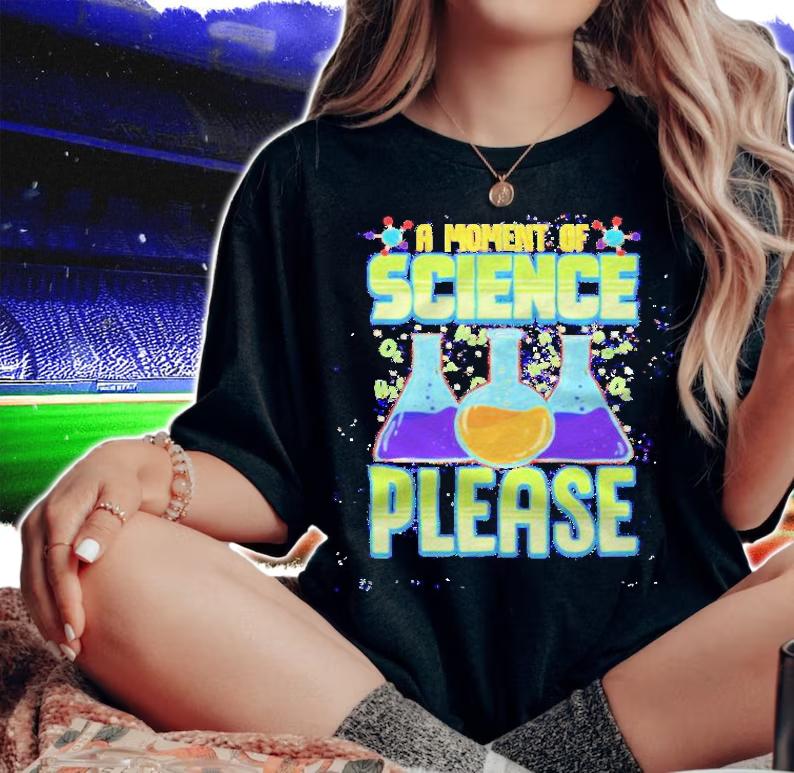 A moment of science please shirt t-shirt woman shirt