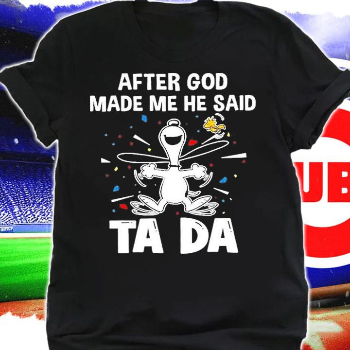 After God Made Me He Said Ta Da T-Shirt t-shirt shirt