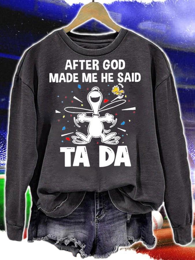 After God Made Me He Said Ta Da T-Shirt t-shirt sweatshirt