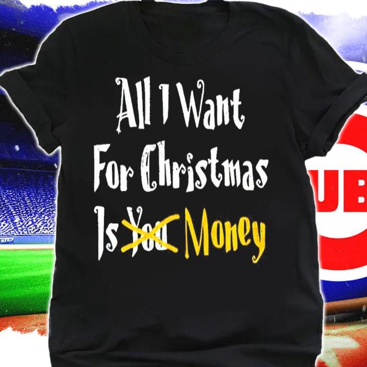 All I Want For Christmas Is Money Shirt t-shirt shirt
