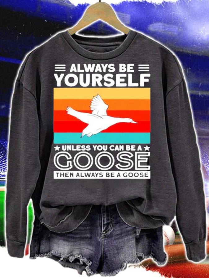 Always Be Yourself Unless You Can Be A Goose Lovers Goose T-Shirt t-shirt sweatshirt