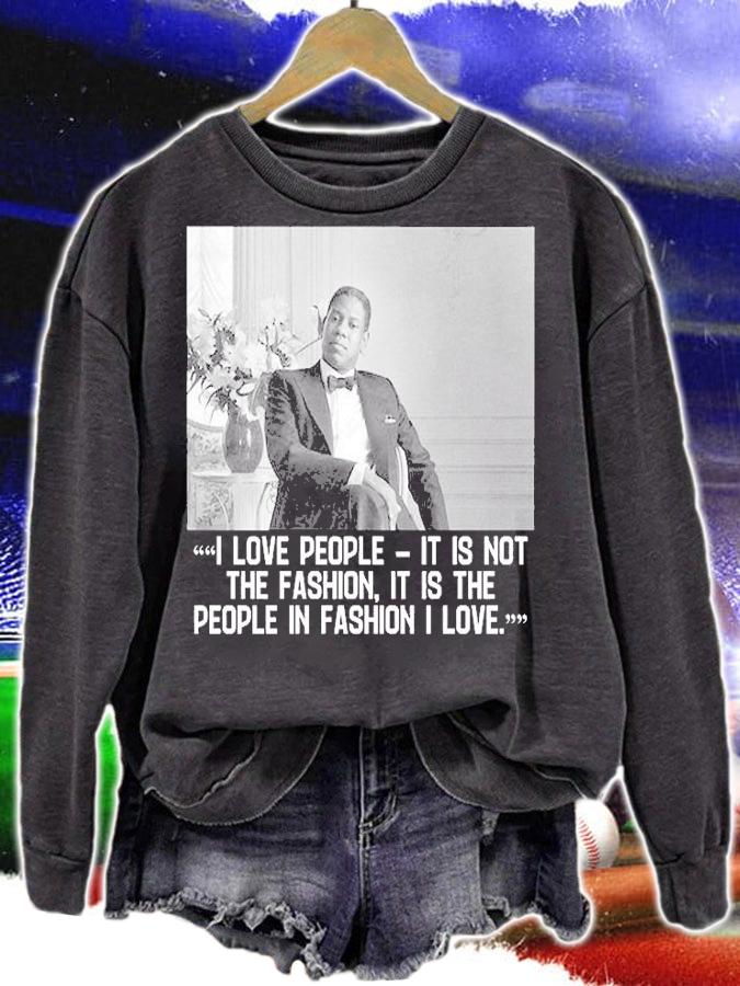 Andre Leon Talley I Loe People It Is Not The Fashion It Is The People In Fashion I Love T-Shirt t-shirt sweatshirt